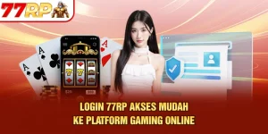 Login 77RP – Akses Mudah ke Platform Gaming Online