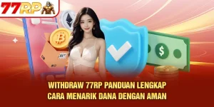 Withdraw 77RP – Panduan Lengkap Cara Menarik Dana dengan Aman